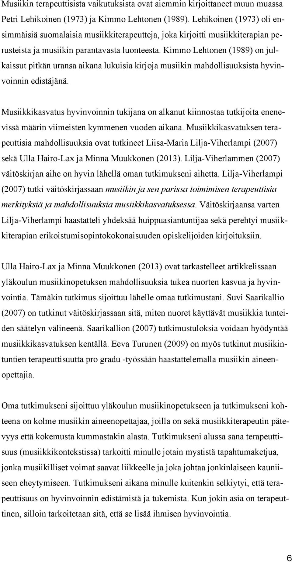 Kimmo Lehtonen (1989) on julkaissut pitkän uransa aikana lukuisia kirjoja musiikin mahdollisuuksista hyvinvoinnin edistäjänä.