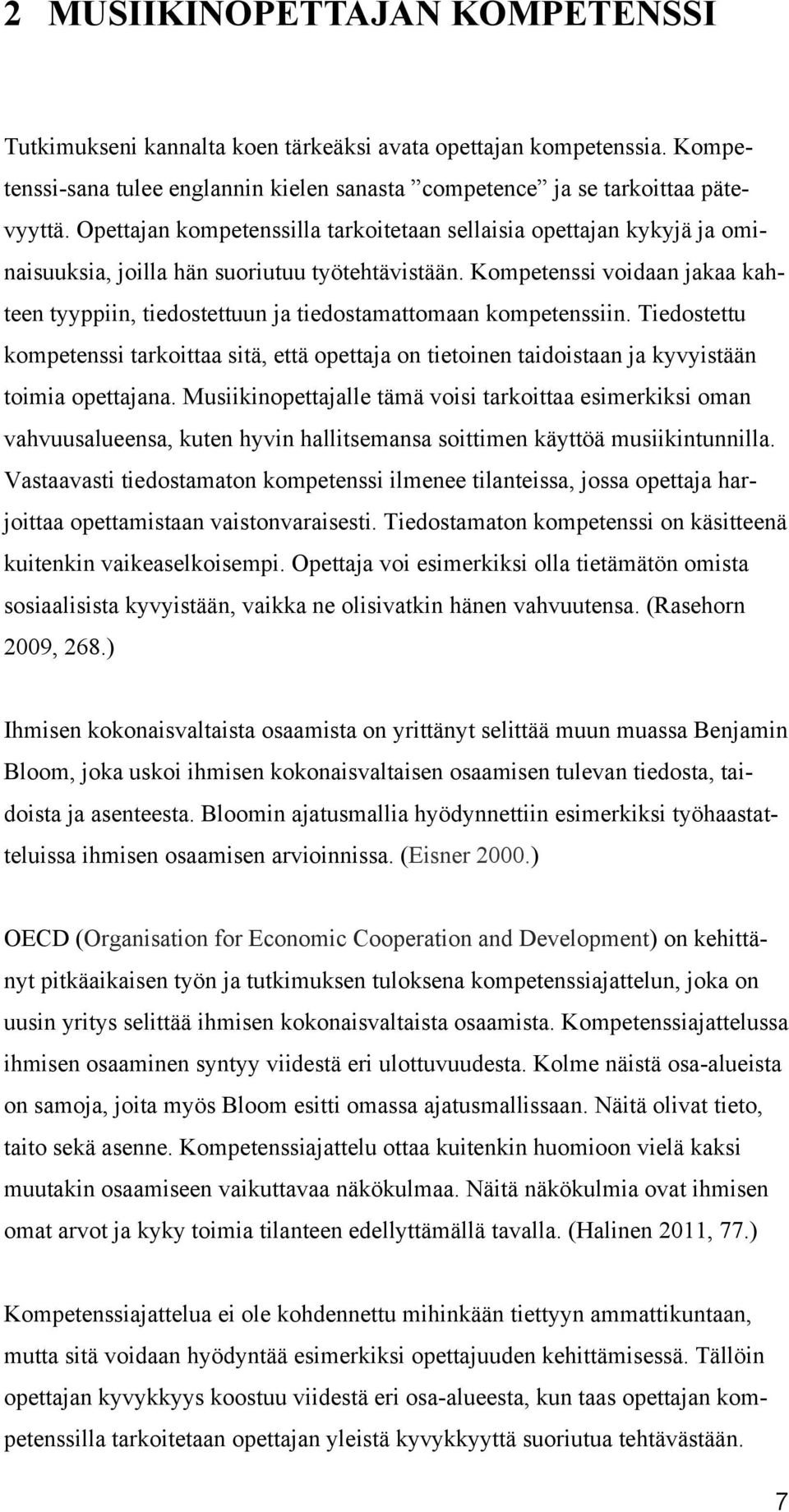 Kompetenssi voidaan jakaa kahteen tyyppiin, tiedostettuun ja tiedostamattomaan kompetenssiin.