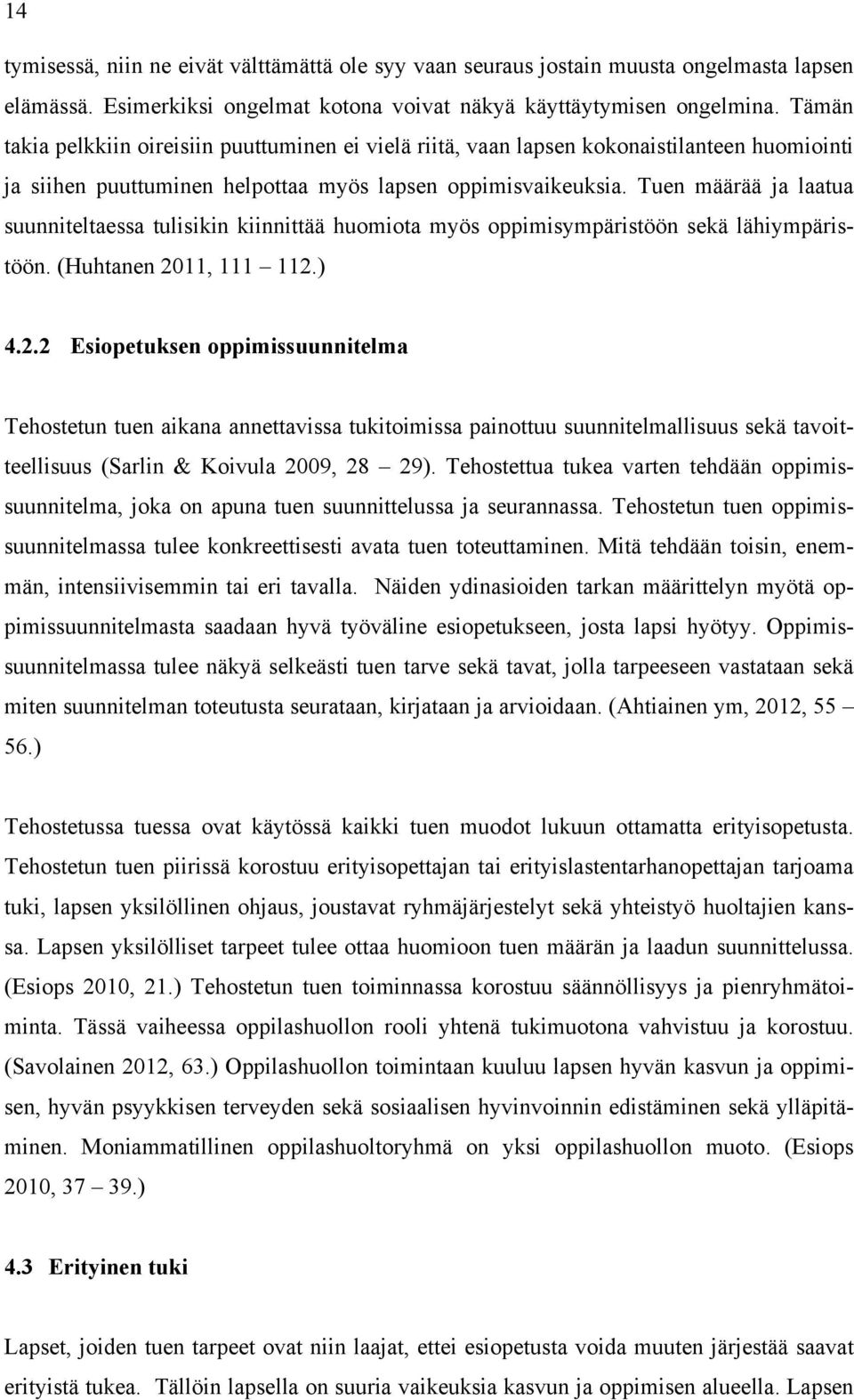 Tuen määrää ja laatua suunniteltaessa tulisikin kiinnittää huomiota myös oppimisympäristöön sekä lähiympäristöön. (Huhtanen 20