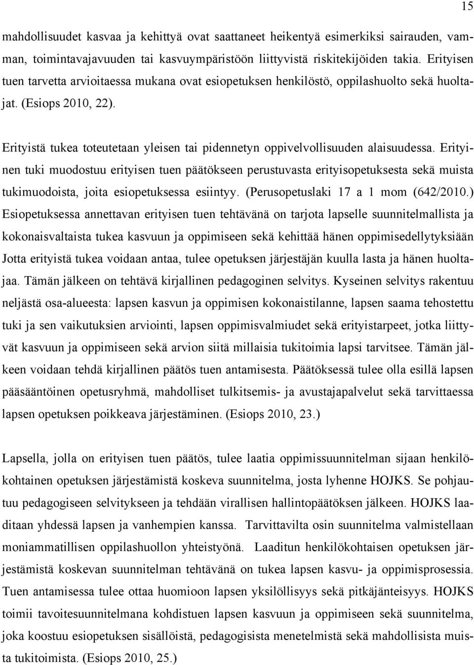 Erityistä tukea toteutetaan yleisen tai pidennetyn oppivelvollisuuden alaisuudessa.