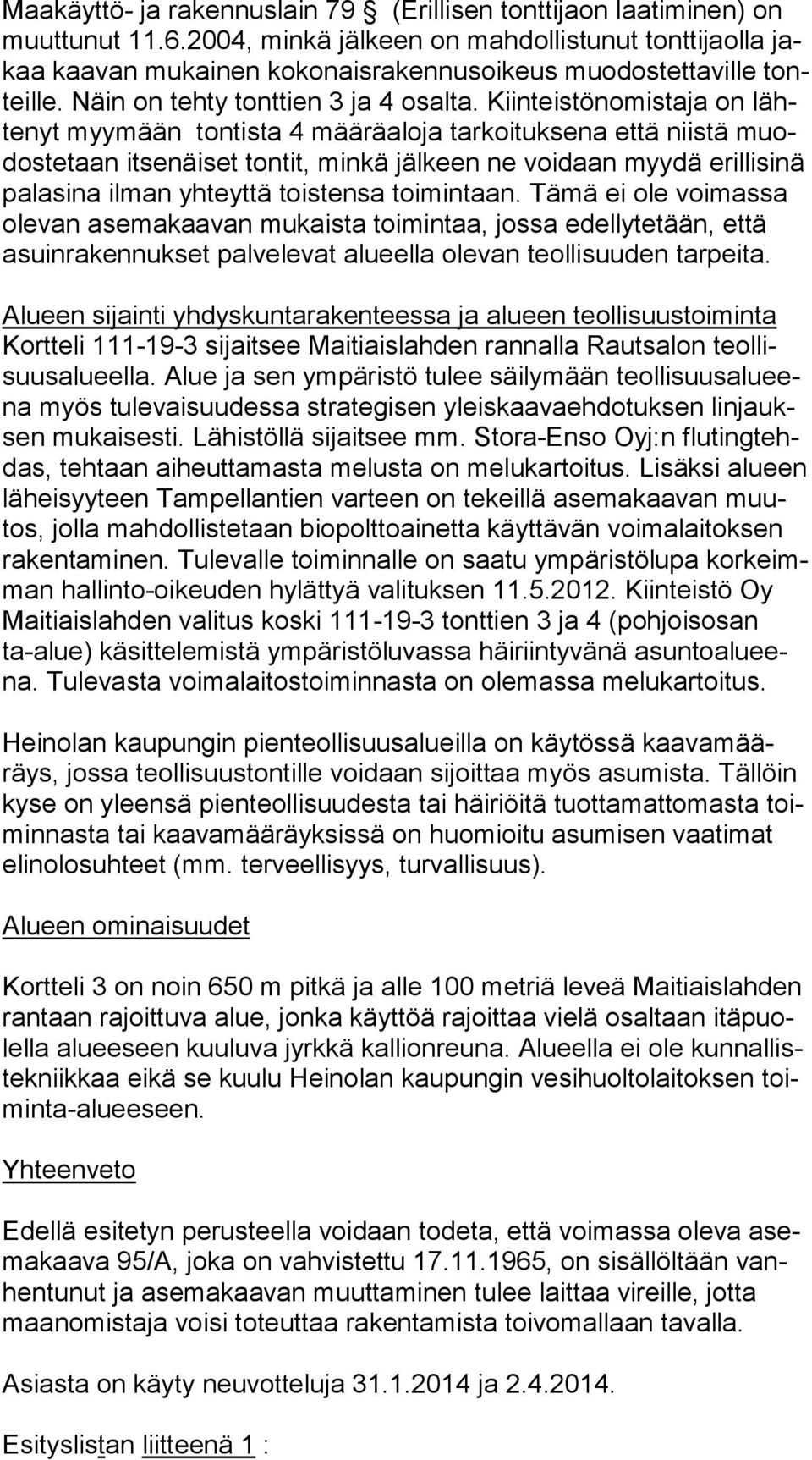 Kiinteistönomistaja on lähte nyt myymään tontista 4 määräaloja tarkoituksena että niistä muodos te taan itsenäiset tontit, minkä jälkeen ne voidaan myydä eril li si nä palasina ilman yhteyttä