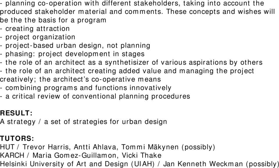 role of an architect as a synthetisizer of various aspirations by others - the role of an architect creating added value and managing the project creatively; the architect s co-operative means -