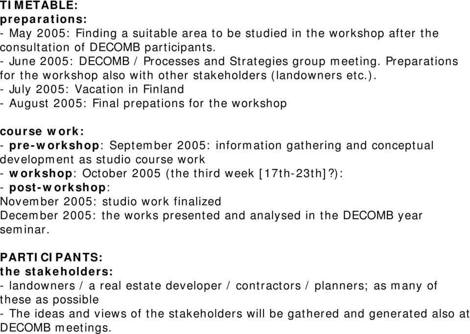 - July 2005: Vacation in Finland - August 2005: Final prepations for the workshop course work: - pre-workshop: September 2005: information gathering and conceptual development as studio course work -