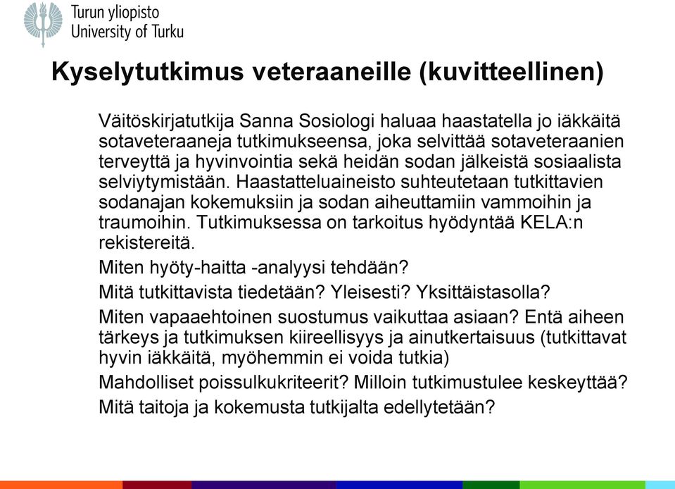 Tutkimuksessa on tarkoitus hyödyntää KELA:n rekistereitä. Miten hyöty-haitta -analyysi tehdään? Mitä tutkittavista tiedetään? Yleisesti? Yksittäistasolla?