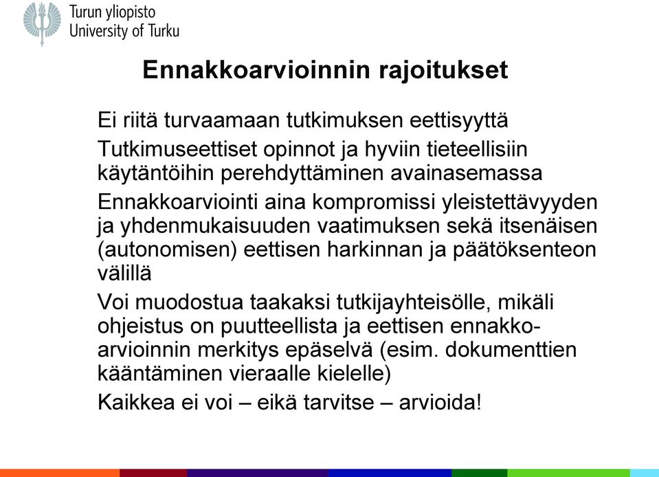 itsenäisen (autonomisen) eettisen harkinnan ja päätöksenteon välillä Voi muodostua taakaksi tutkijayhteisölle, mikäli ohjeistus on