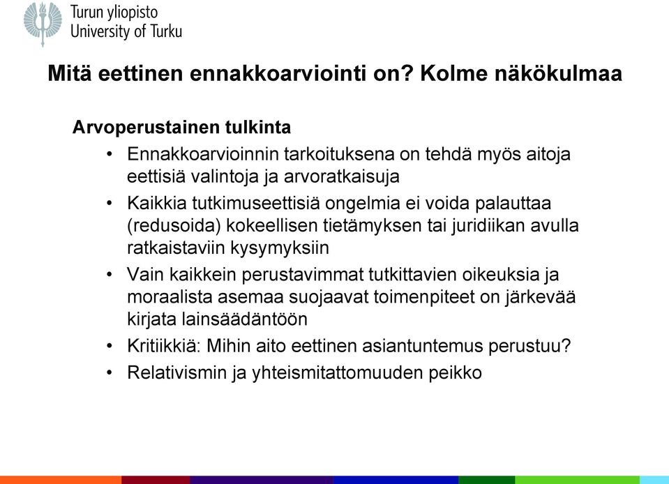 Kaikkia tutkimuseettisiä ongelmia ei voida palauttaa (redusoida) kokeellisen tietämyksen tai juridiikan avulla ratkaistaviin