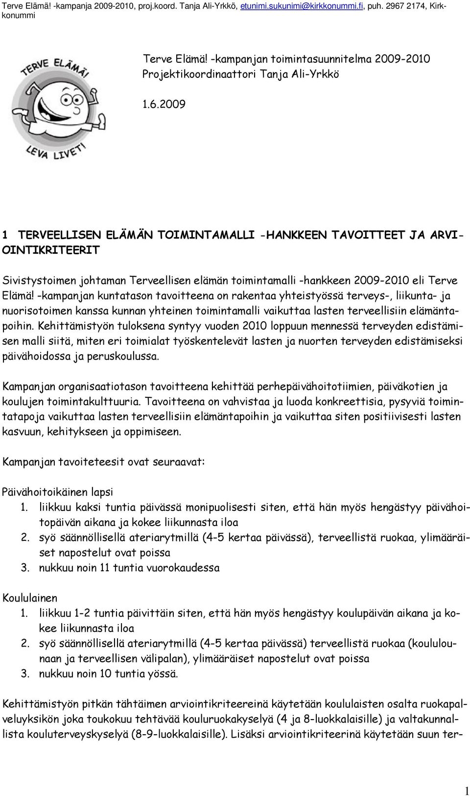 -kampanjan kuntatason tavoitteena on rakentaa yhteistyössä terveys-, liikunta- ja nuorisotoimen kanssa kunnan yhteinen toimintamalli vaikuttaa lasten terveellisiin elämäntapoihin.