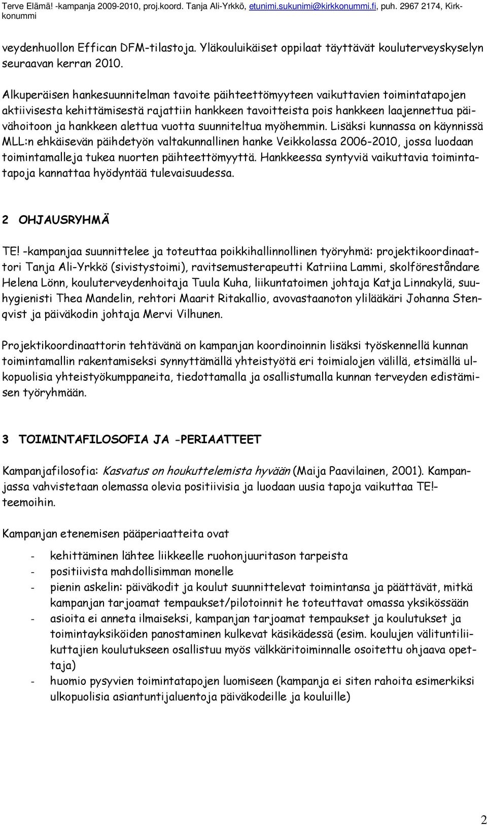 alettua vuotta suunniteltua myöhemmin.