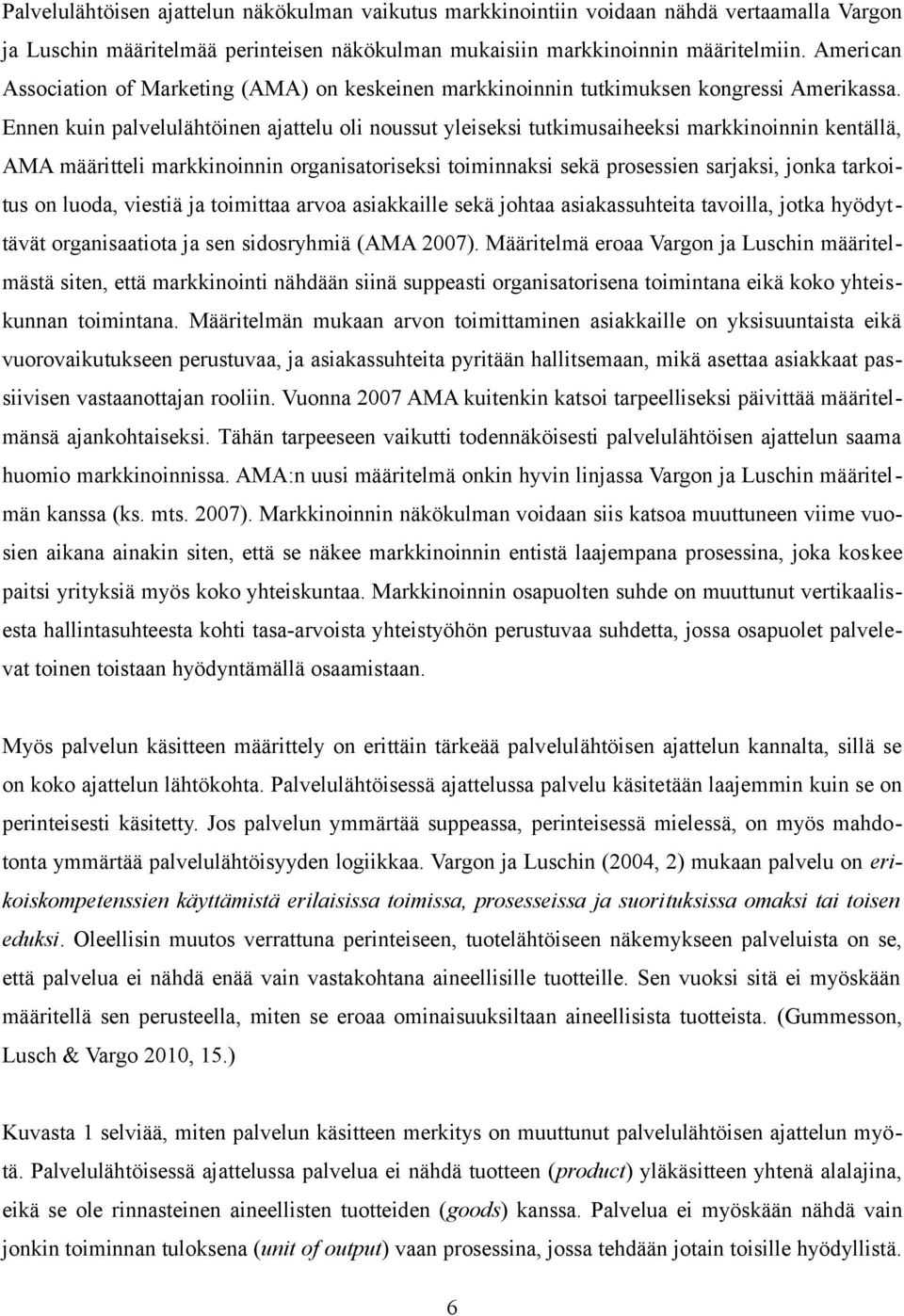 Ennen kuin palvelulähtöinen ajattelu oli noussut yleiseksi tutkimusaiheeksi markkinoinnin kentällä, AMA määritteli markkinoinnin organisatoriseksi toiminnaksi sekä prosessien sarjaksi, jonka