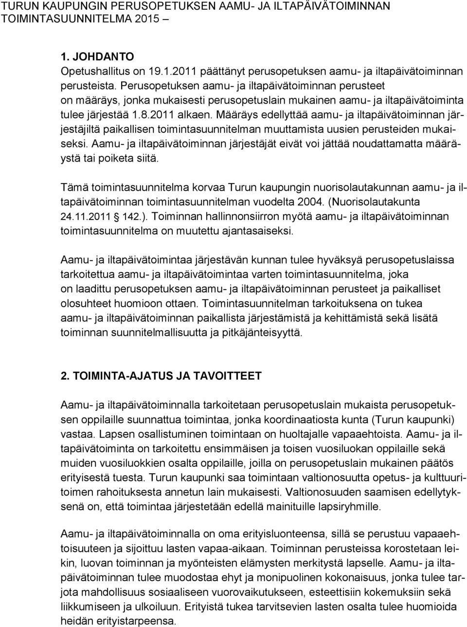 Määräys edellyttää aamu- ja iltapäivätoiminnan järjestäjiltä paikallisen toimintasuunnitelman muuttamista uusien perusteiden mukaiseksi.