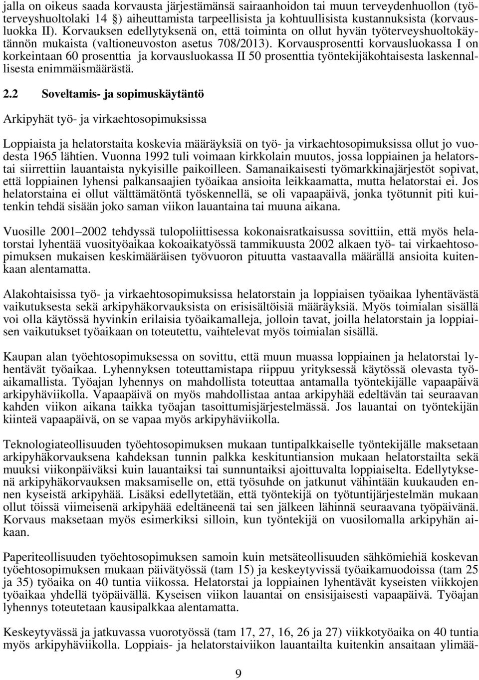 Korvausprosentti korvausluokassa I on korkeintaan 60 prosenttia ja korvausluokassa II 50 prosenttia työntekijäkohtaisesta laskennallisesta enimmäismäärästä. 2.