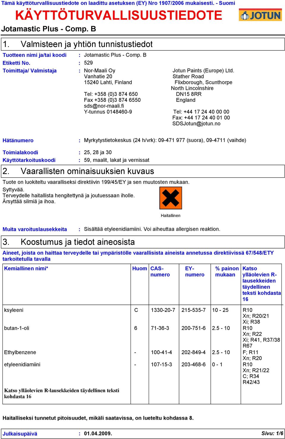 Vanhatie 20 Stather Road 15240 Lahti, Finland Flixborough, Scunthorpe North Lincolnshire Tel +358 (0)3 874 650 DN15 8RR Fax +358 (0)3 874 6550 England sds@nor-maali.