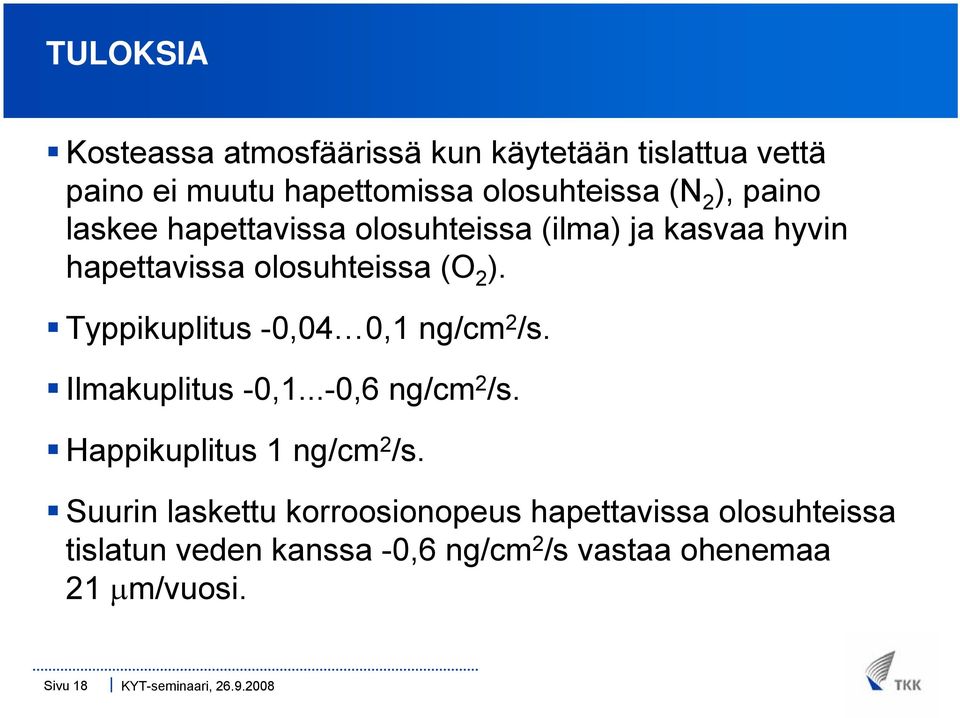 Typpikuplitus -0,04 0,1 ng/cm 2 /s. Ilmakuplitus -0,1...-0,6 ng/cm 2 /s. Happikuplitus 1 ng/cm 2 /s.