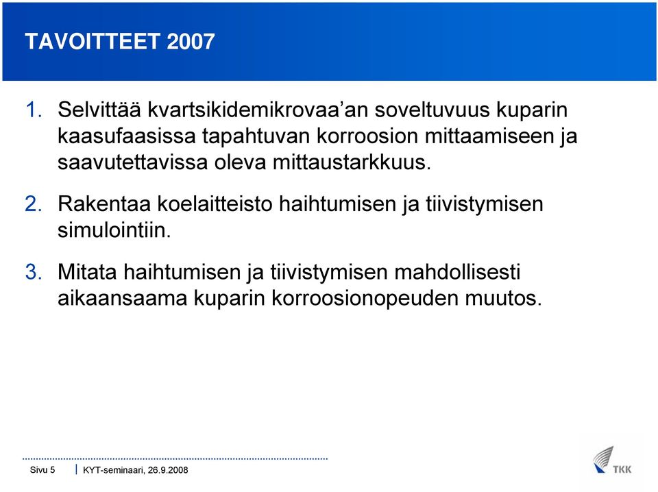 korroosion mittaamiseen ja saavutettavissa oleva mittaustarkkuus. 2.