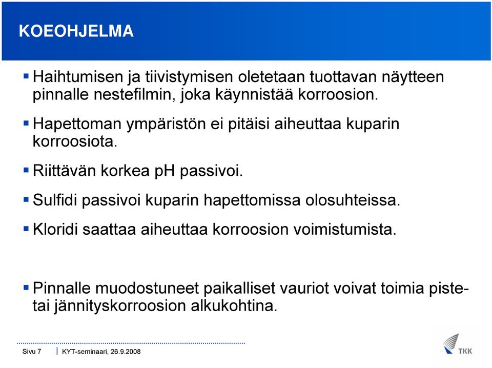 Riittävän korkea ph passivoi. Sulfidi passivoi kuparin hapettomissa olosuhteissa.