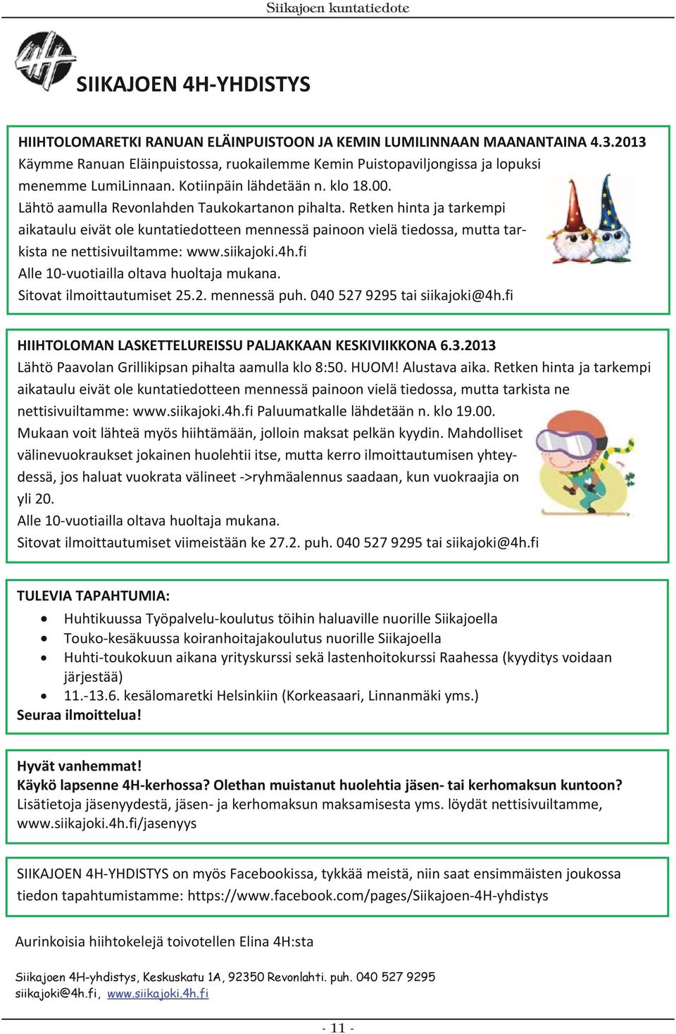 HIIHTOLOMARETKI Lähtö aamulla Revonlahden RANUAN Taukokartanon ELÄINPUISTOON pihalta. JA KEMIN Retken LUMILINNAAN hinta ja tarkempi MAANANTAINA 4.3.