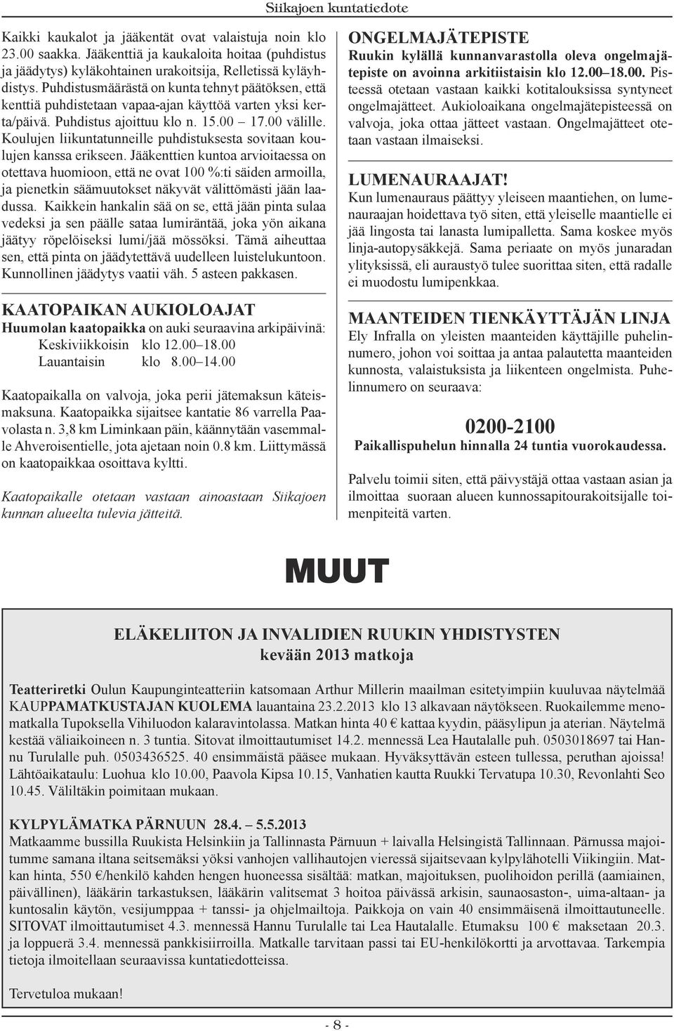 Koulujen liikuntatunneille puhdistuksesta sovitaan koulujen kanssa erikseen.
