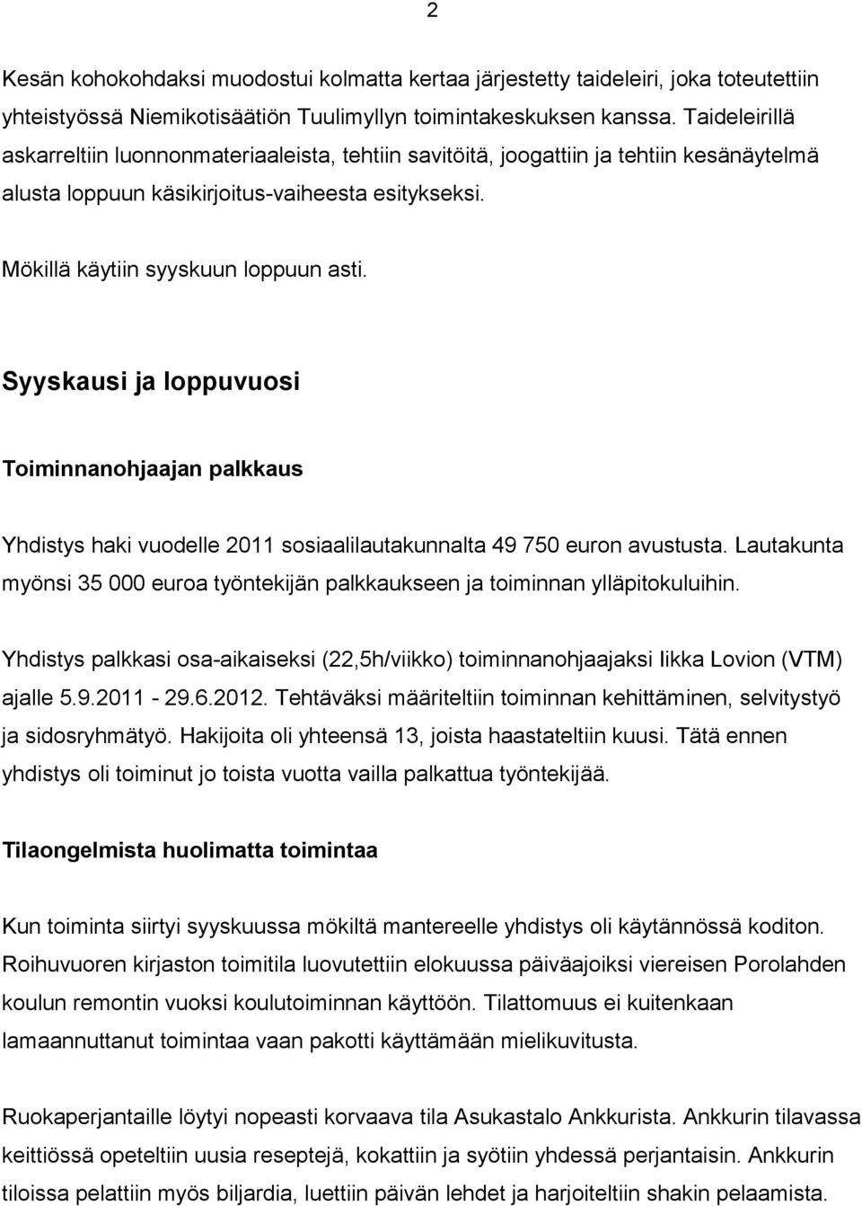 Syyskausi ja loppuvuosi Toiminnanohjaajan palkkaus Yhdistys haki vuodelle 2011 sosiaalilautakunnalta 49 750 euron avustusta.