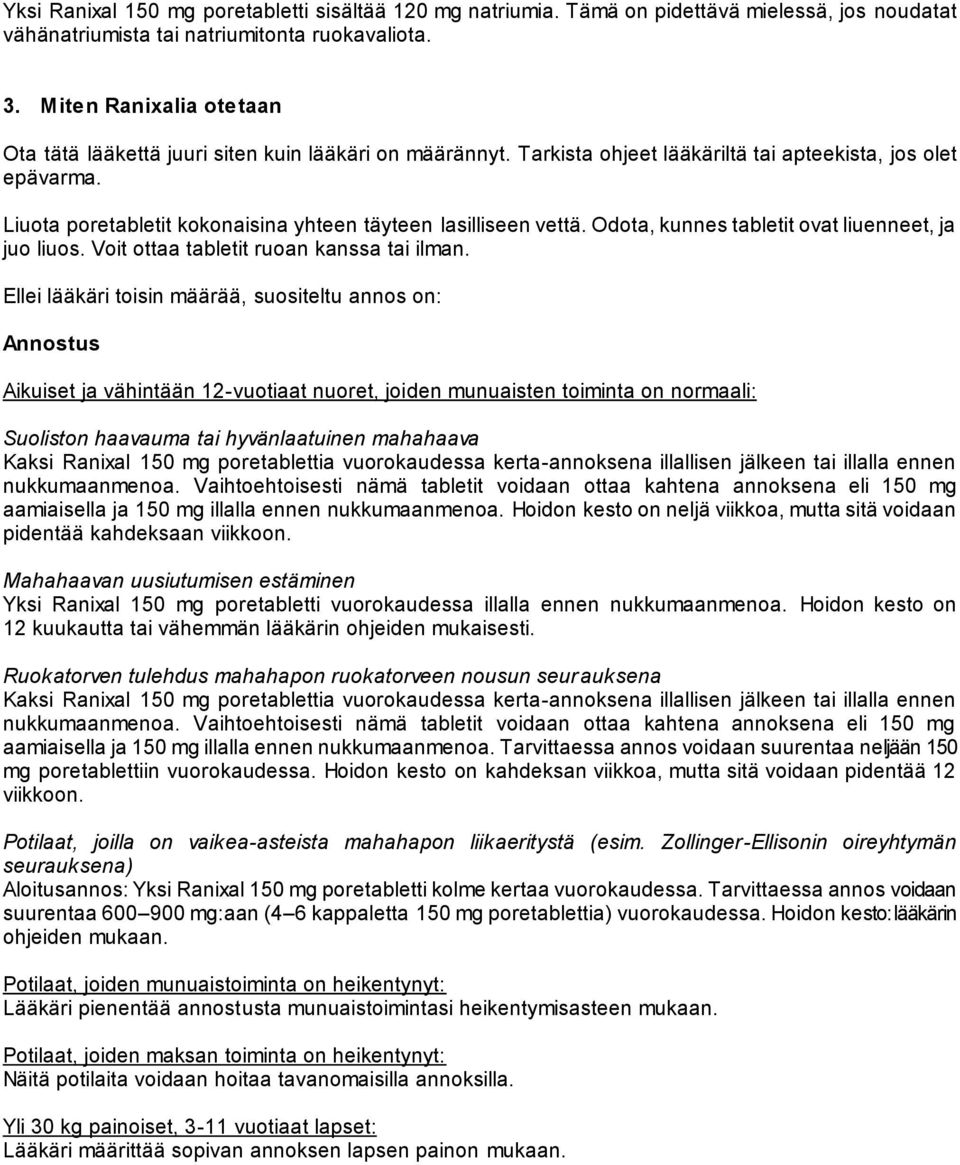 Liuota poretabletit kokonaisina yhteen täyteen lasilliseen vettä. Odota, kunnes tabletit ovat liuenneet, ja juo liuos. Voit ottaa tabletit ruoan kanssa tai ilman.