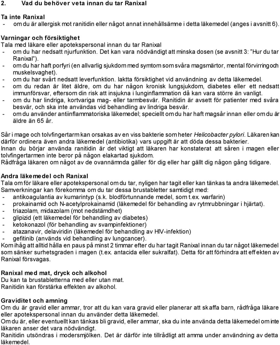 - om du har haft porfyri (en allvarlig sjukdom med symtom som svåra magsmärtor, mental förvirring och muskelsvaghet). - om du har svårt nedsatt leverfunktion.