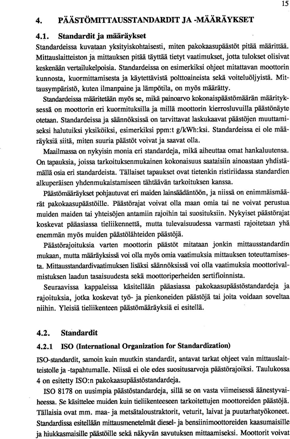 Standardeissa on esimerkiksi ohjeet mitattavan moottorin kunnosta, kuormittamisesta ja käytettävistä polttoaineista sekä voiteluöljyistä.