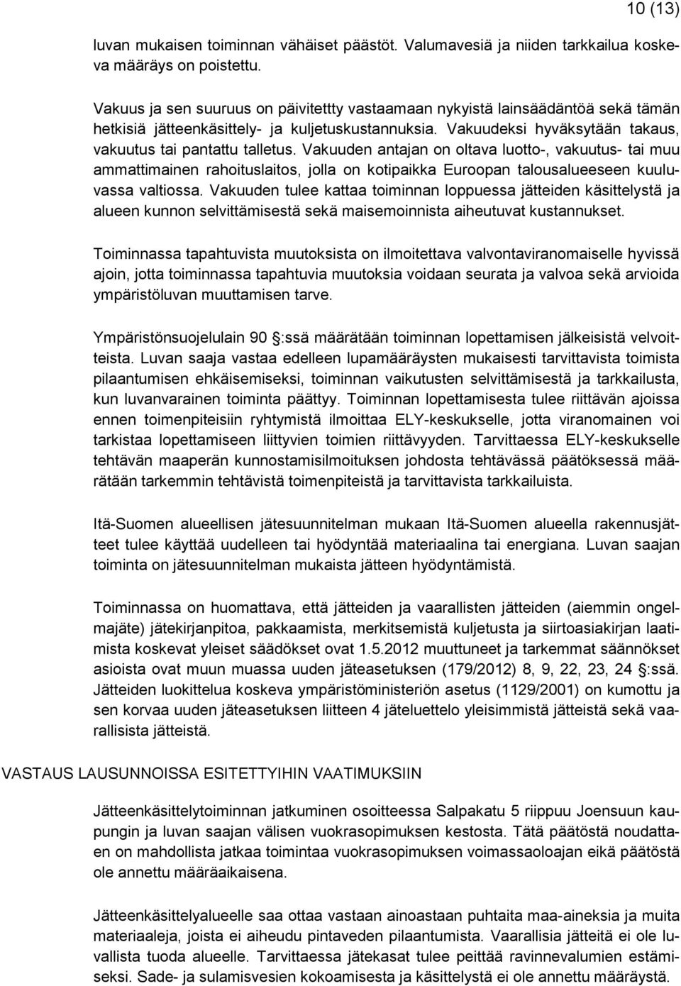 Vakuuden antajan on oltava luotto-, vakuutus- tai muu ammattimainen rahoituslaitos, jolla on kotipaikka Euroopan talousalueeseen kuuluvassa valtiossa.