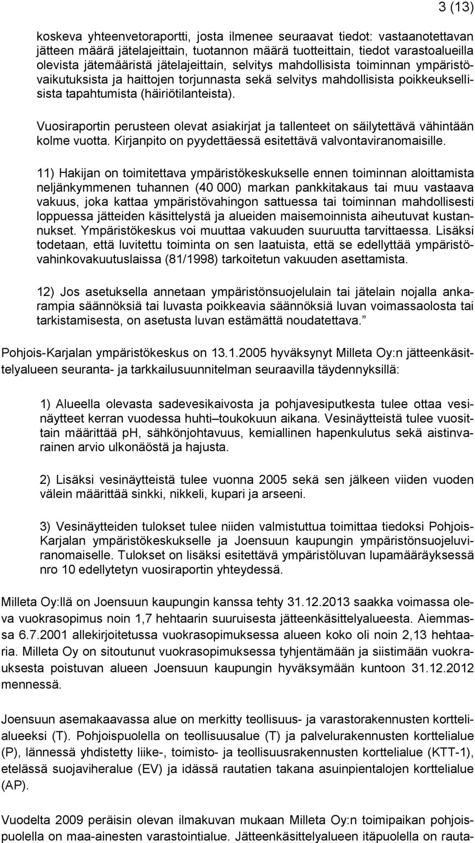 Vuosiraportin perusteen olevat asiakirjat ja tallenteet on säilytettävä vähintään kolme vuotta. Kirjanpito on pyydettäessä esitettävä valvontaviranomaisille.