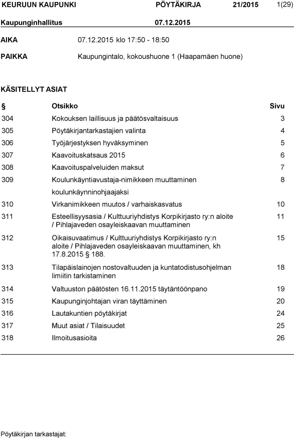 2015 klo 17:50-18:50 PAIKKA Kaupungintalo, kokoushuone 1 (Haapamäen huone) KÄSITELLYT ASIAT Otsikko Sivu 304 Kokouksen laillisuus ja päätösvaltaisuus 3 305 Pöytäkirjantarkastajien valinta 4 306