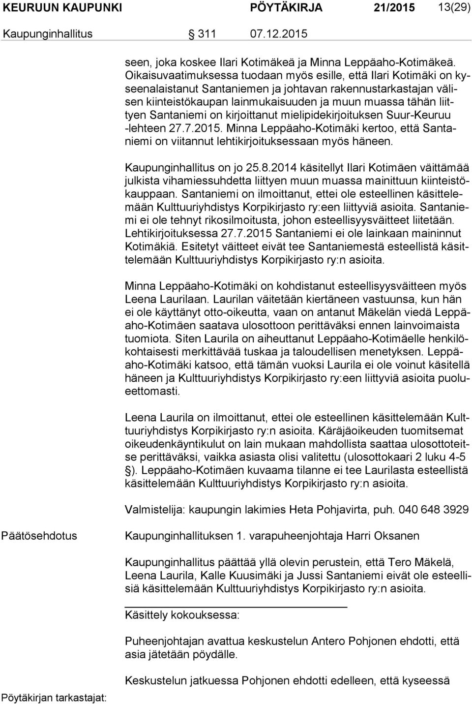 tähän liittyen Santaniemi on kir joit ta nut mielipidekirjoituksen Suur-Keuruu -leh teen 27.7.2015. Minna Leppäaho-Kotimäki ker too, että San tanie mi on viitannut lehtikirjoituksessaan myös häneen.