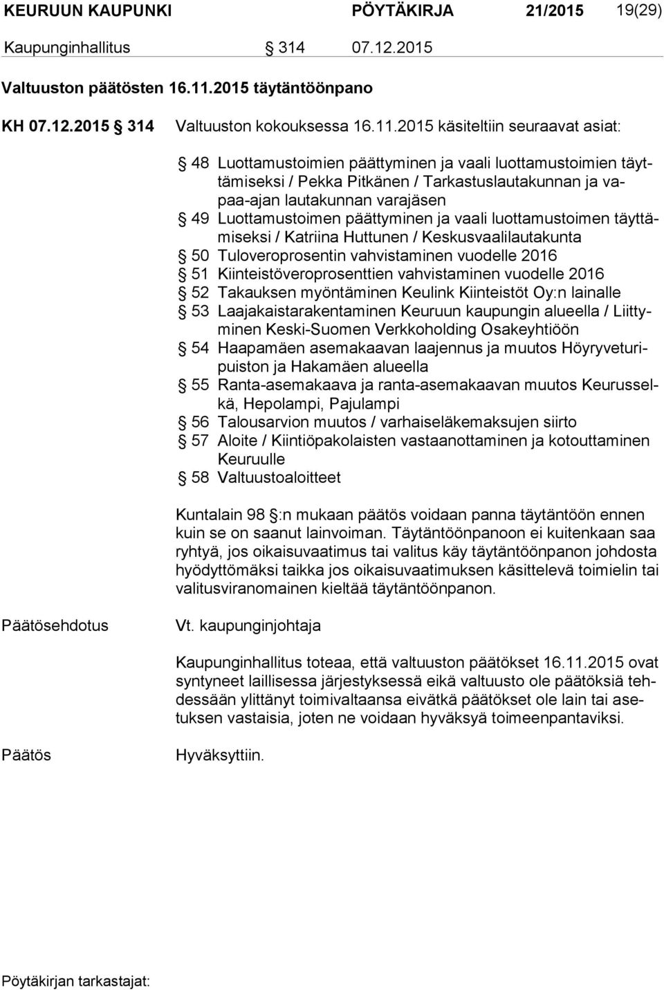 2015 käsiteltiin seuraavat asiat: 48 Luottamustoimien päättyminen ja vaali luottamustoimien täyttä mi sek si / Pekka Pitkänen / Tarkastuslautakunnan ja vapaa-ajan lautakunnan varajäsen 49