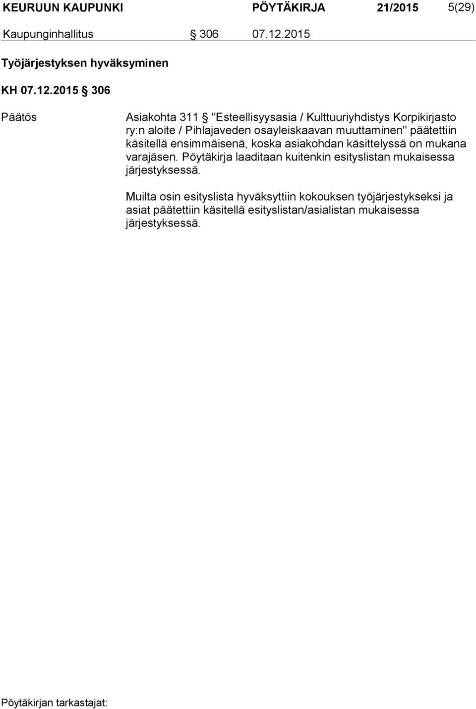 2015 306 Asiakohta 311 "Esteellisyysasia / Kulttuuriyhdistys Kor pi kir jas to ry:n aloite / Pihlajaveden osayleiskaavan muut ta mi nen"