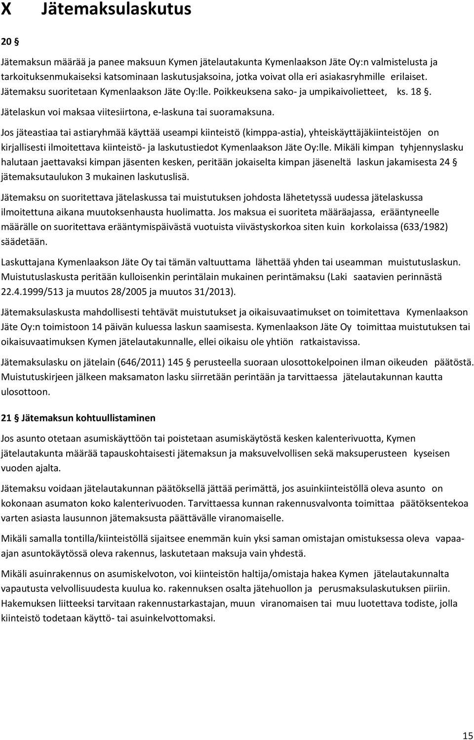 Jos jäteastiaa tai astiaryhmää käyttää useampi kiinteistö (kimppa-astia), yhteiskäyttäjäkiinteistöjen on kirjallisesti ilmoitettava kiinteistö- ja laskutustiedot Kymenlaakson Jäte Oy:lle.