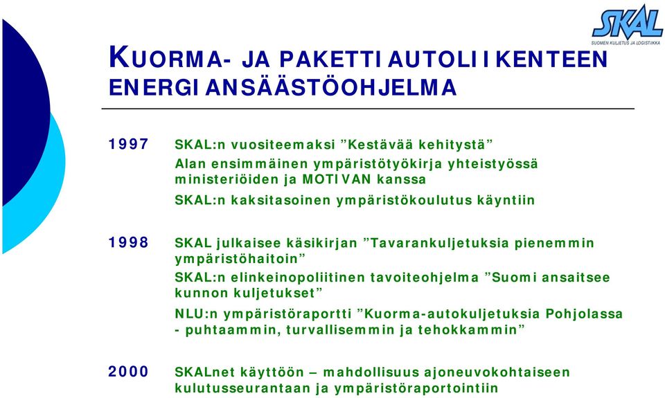 elinkeinopoliitinen tavoiteohjelma Suomi ansaitsee kunnon kuljetukset NLU:n ympäristöraportti Kuorma-autokuljetuksia Pohjolassa -