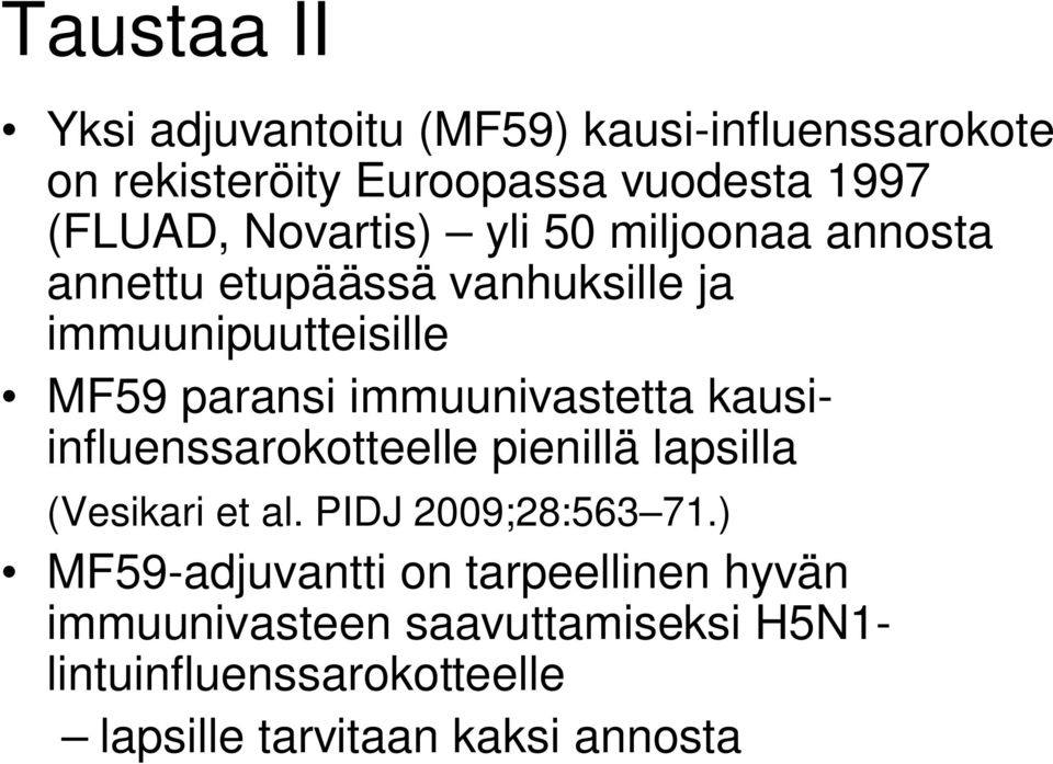 immuunivastetta kausiinfluenssarokotteelle pienillä lapsilla (Vesikari et al. PIDJ 2009;28:563 71.