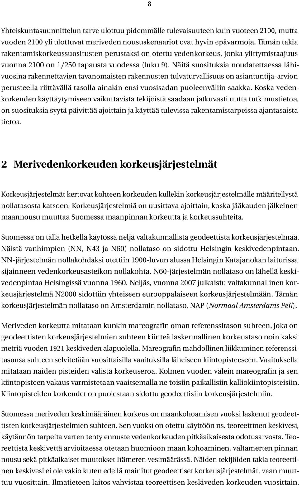 Näitä suosituksia noudatettaessa lähivuosina rakennettavien tavanomaisten rakennusten tulvaturvallisuus on asiantuntija-arvion perusteella riittävällä tasolla ainakin ensi vuosisadan puoleenväliin