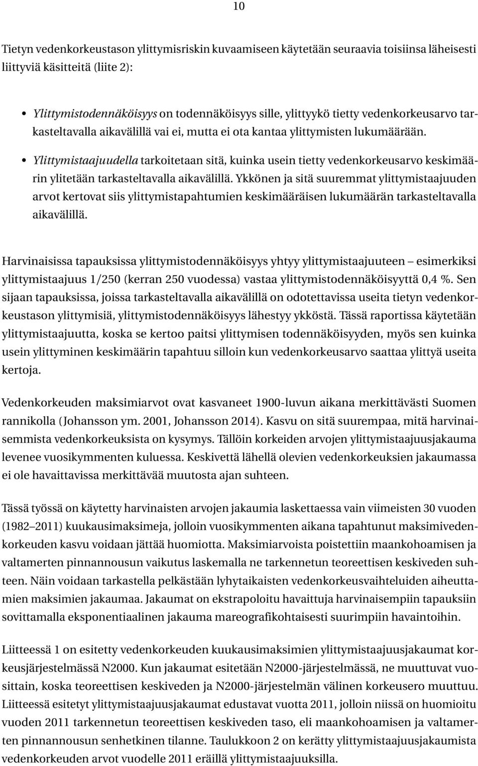 Ylittymistaajuudella tarkoitetaan sitä, kuinka usein tietty vedenkorkeusarvo keskimäärin ylitetään tarkasteltavalla aikavälillä.