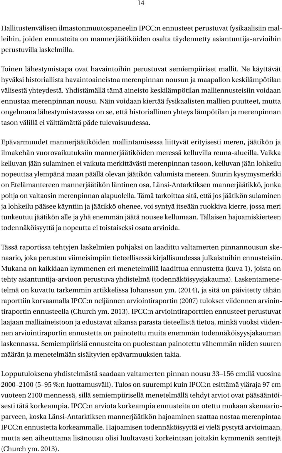 Ne käyttävät hyväksi historiallista havaintoaineistoa merenpinnan nousun ja maapallon keskilämpötilan välisestä yhteydestä.