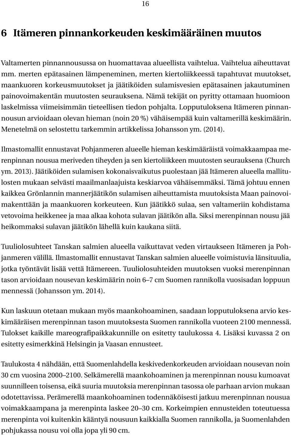 Nämä tekijät on pyritty ottamaan huomioon laskelmissa viimeisimmän tieteellisen tiedon pohjalta.