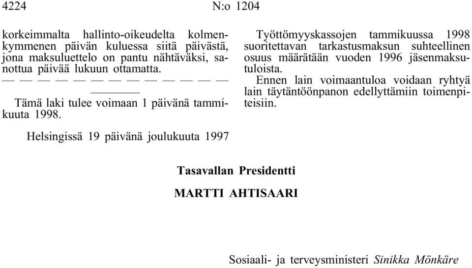 Helsingissä 19 päivänä joulukuuta 1997 Työttömyyskassojen tammikuussa 1998 suoritettavan tarkastusmaksun suhteellinen osuus määrätään vuoden