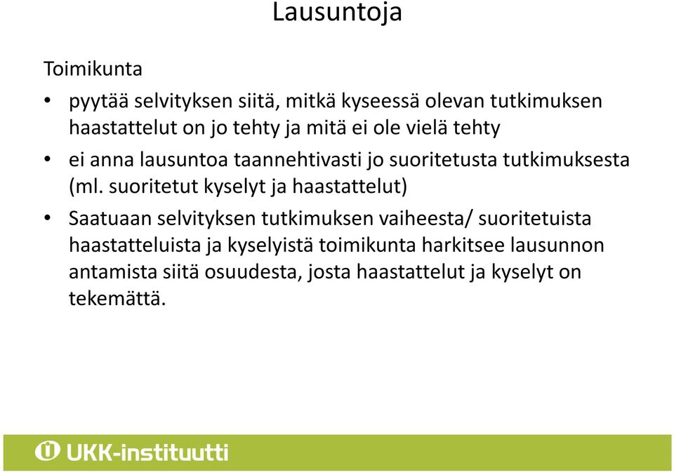 suoritetut kyselyt ja haastattelut) Saatuaan selvityksen tutkimuksen vaiheesta/ suoritetuista