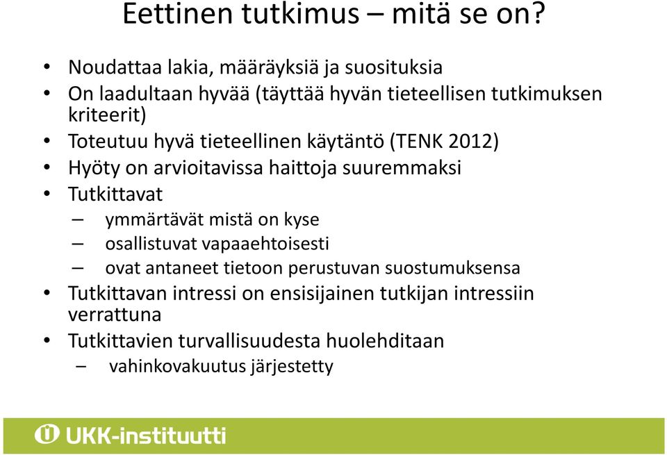 Toteutuu hyvä tieteellinen käytäntö (TENK 2012) Hyöty on arvioitavissa haittoja suuremmaksi Tutkittavat ymmärtävät mistä