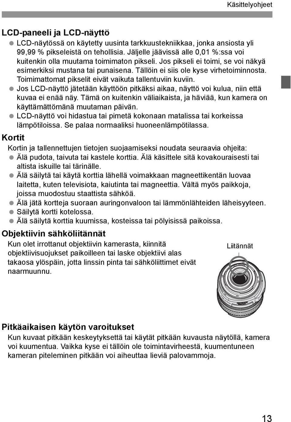 Toimimattomat piselit eivät vaiuta tallentuviin uviin. Jos LCD-näyttö jätetään äyttöön pitäsi aiaa, näyttö voi ulua, niin että uvaa ei enää näy.