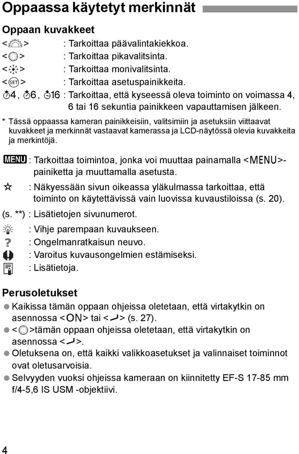 * Tässä oppaassa ameran painieisiin, valitsimiin ja asetusiin viittaavat uvaeet ja merinnät vastaavat amerassa ja LCD-näytössä olevia uvaeita ja merintöjä.