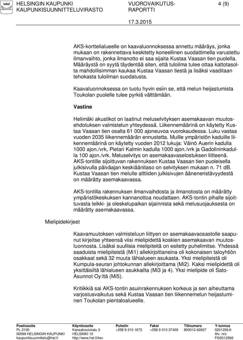 Määräystä on syytä täydentää siten, että tuloilma tulee ottaa kattotasolta mahdollisimman kaukaa Kustaa Vaasan tiestä ja lisäksi vaaditaan tehokasta tuloilman suodatusta.