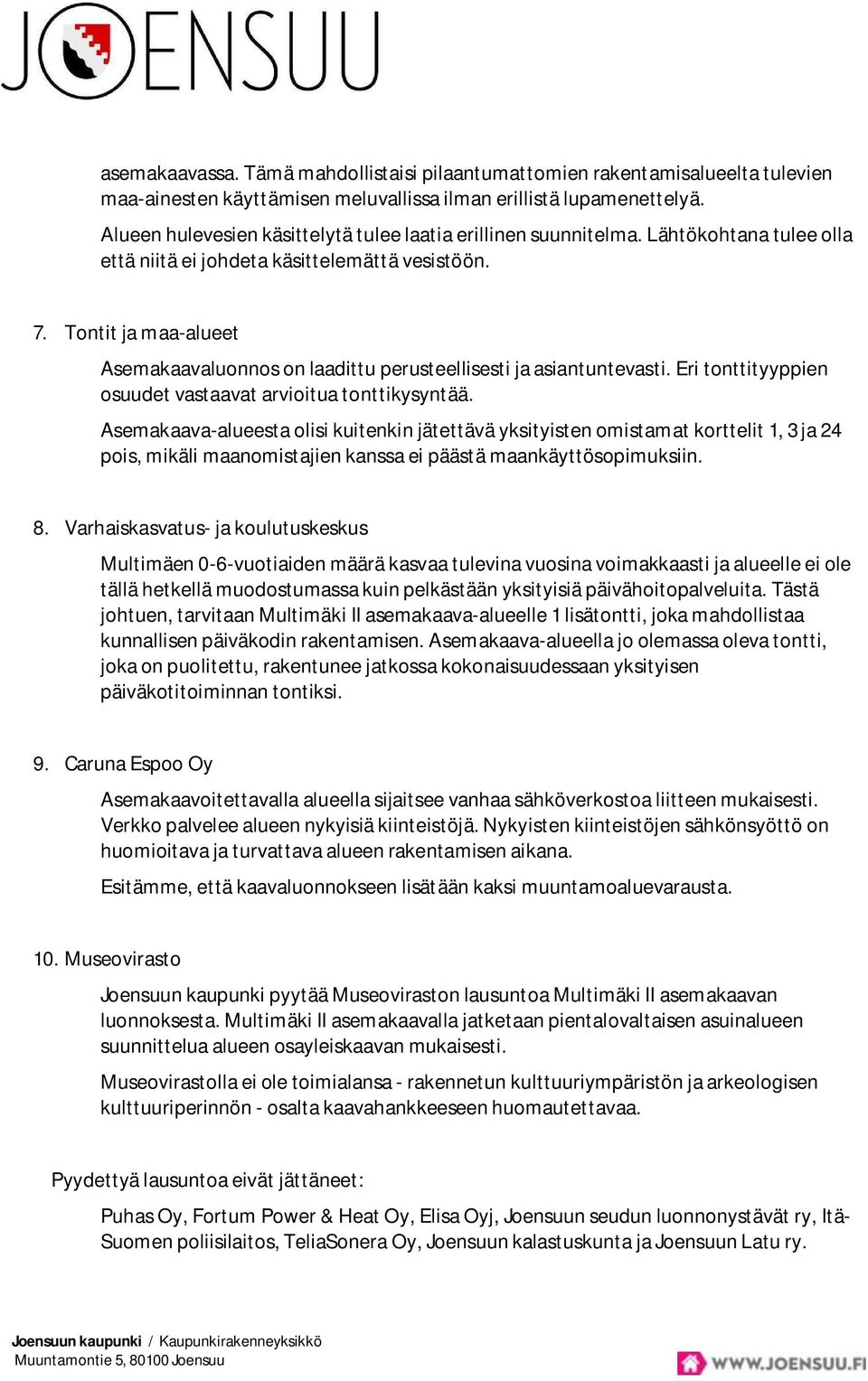 Tontit ja maa-alueet Asemakaavaluonnos on laadittu perusteellisesti ja asiantuntevasti. Eri tonttityyppien osuudet vastaavat arvioitua tonttikysyntää.