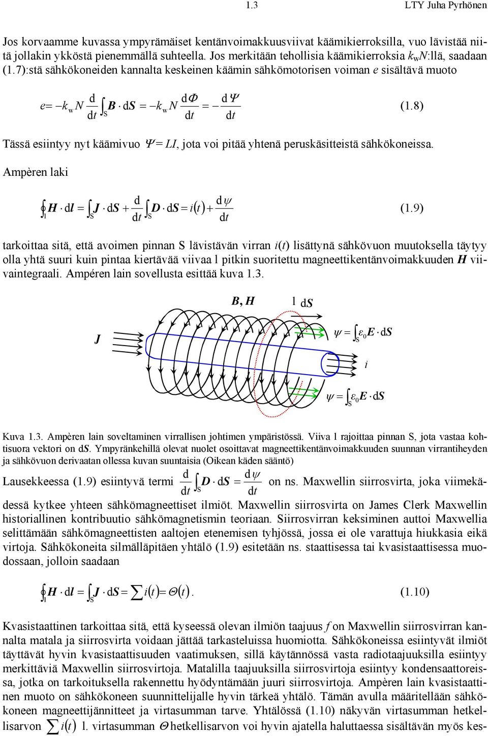 8) S Tässä esiintyy nyt kääivuo Ψ LI, jota voi pitää yhtenä peruskäsitteistä sähkökoneissa. Apèren laki d dψ H dl J ds + D d i() t + (.