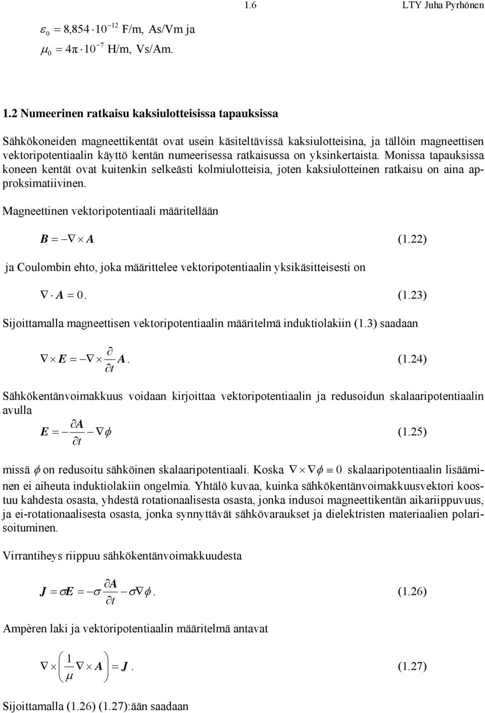 ratkaisussa on yksinkertaista. Monissa tapauksissa koneen kentät ovat kuitenkin selkeästi koliulotteisia, joten kaksiulotteinen ratkaisu on aina approksiatiivinen.