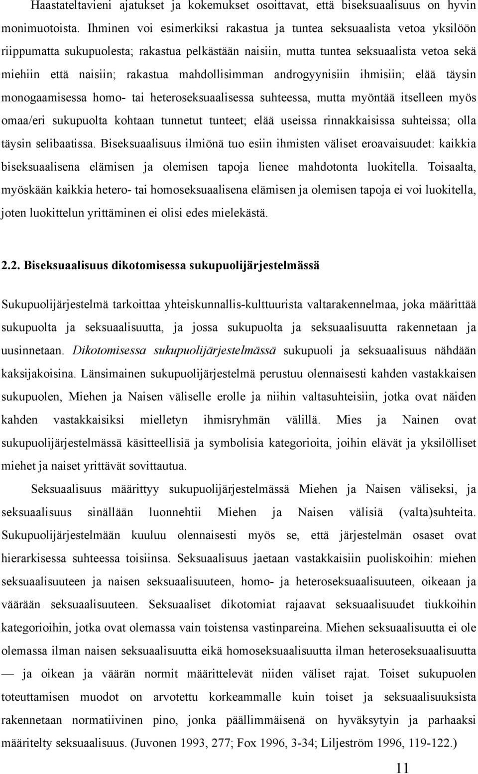 mahdollisimman androgyynisiin ihmisiin; elää täysin monogaamisessa homo- tai heteroseksuaalisessa suhteessa, mutta myöntää itselleen myös omaa/eri sukupuolta kohtaan tunnetut tunteet; elää useissa