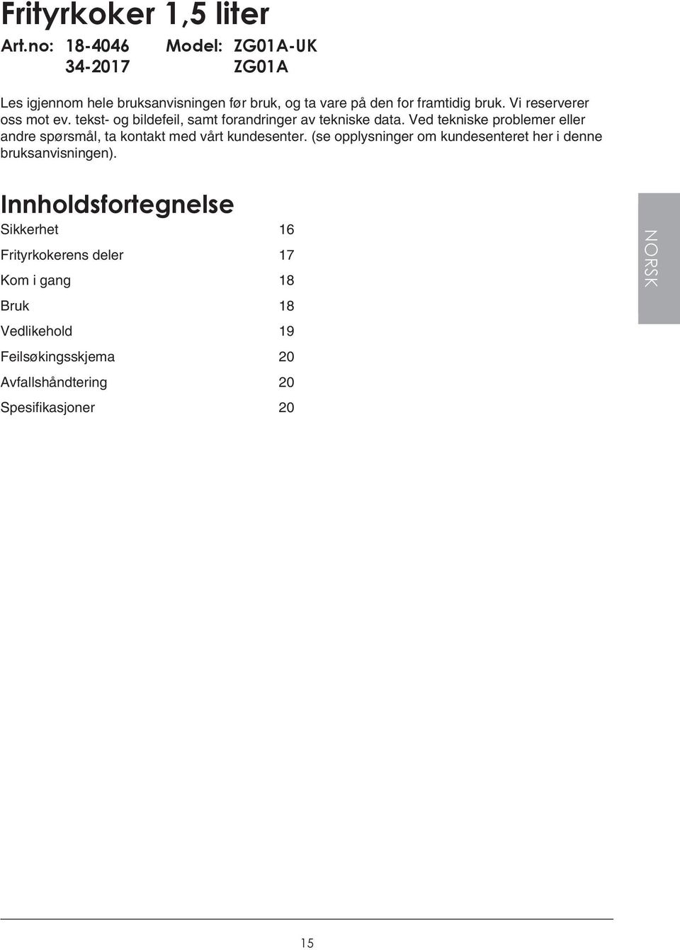 Vi reserverer oss mot ev. tekst- og bildefeil, samt forandringer av tekniske data.