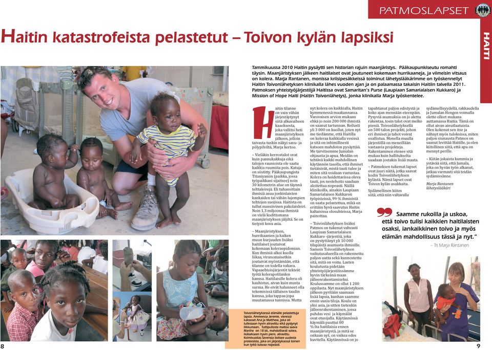 Marja Rantanen, monissa kriisipesäkkeissä toiminut lähetyslääkärimme on työskennellyt Haitin Toivonlähetyksen klinikalla lähes vuoden ajan ja on palaamassa takaisin Haitiin talvella 2011.